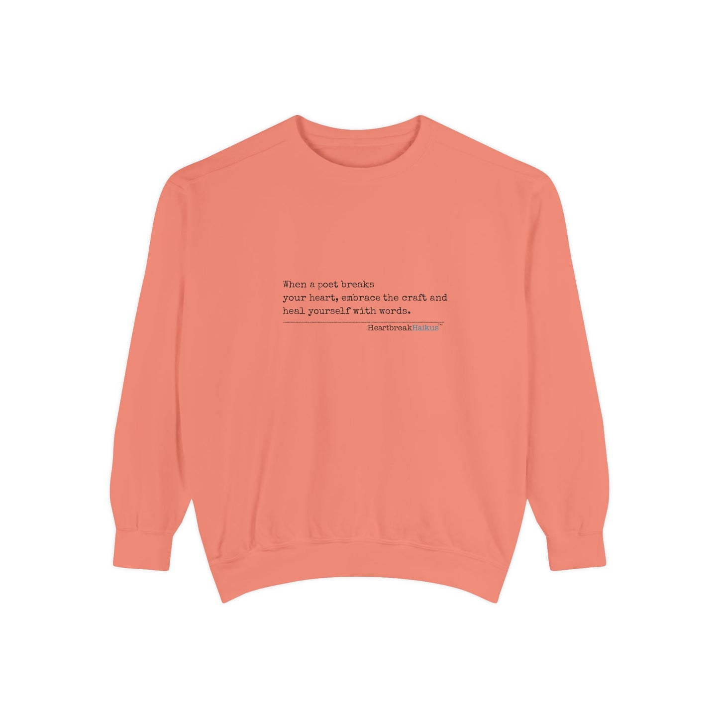 Discover healing from heartbreak with our unisex garment-dyed sweatshirt, perfect for embracing poetry and moving forward after a breakup. divorce gift, breakup gift, funny, heartbreak, healing, poetry, empowerment gift
