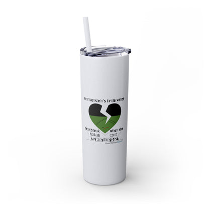 Frankenstein's Bride Writes Heartbreak Haikus - Skinny Venti Tumbler with Eco-Friendly, Reusable, Matching Straw, 20oz