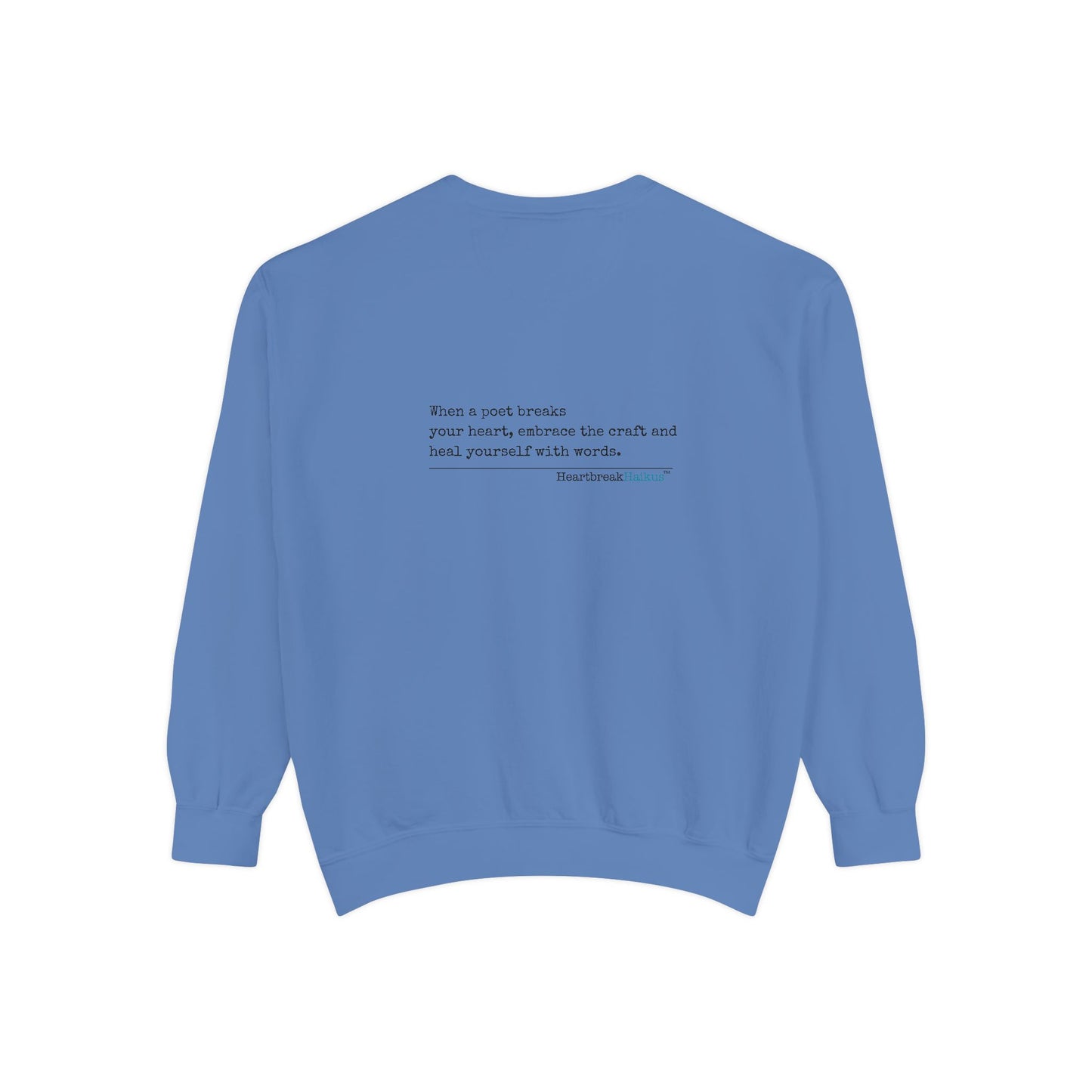 Discover healing from heartbreak with our unisex garment-dyed sweatshirt, perfect for embracing poetry and moving forward after a breakup. divorce gift, breakup gift, funny, heartbreak, healing, poetry, empowerment gift