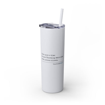 Prince Charming's Poison Kisses - Skinny Venti Tumbler with Eco-Friendly, Reusable, Matching Straw, 20oz