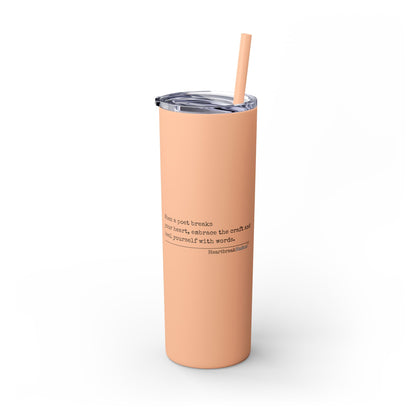 "Heal yourself with words." (Broken heart design) Skinny Tumbler with Eco-Friendly, Reusable, Matching Straw, 20oz