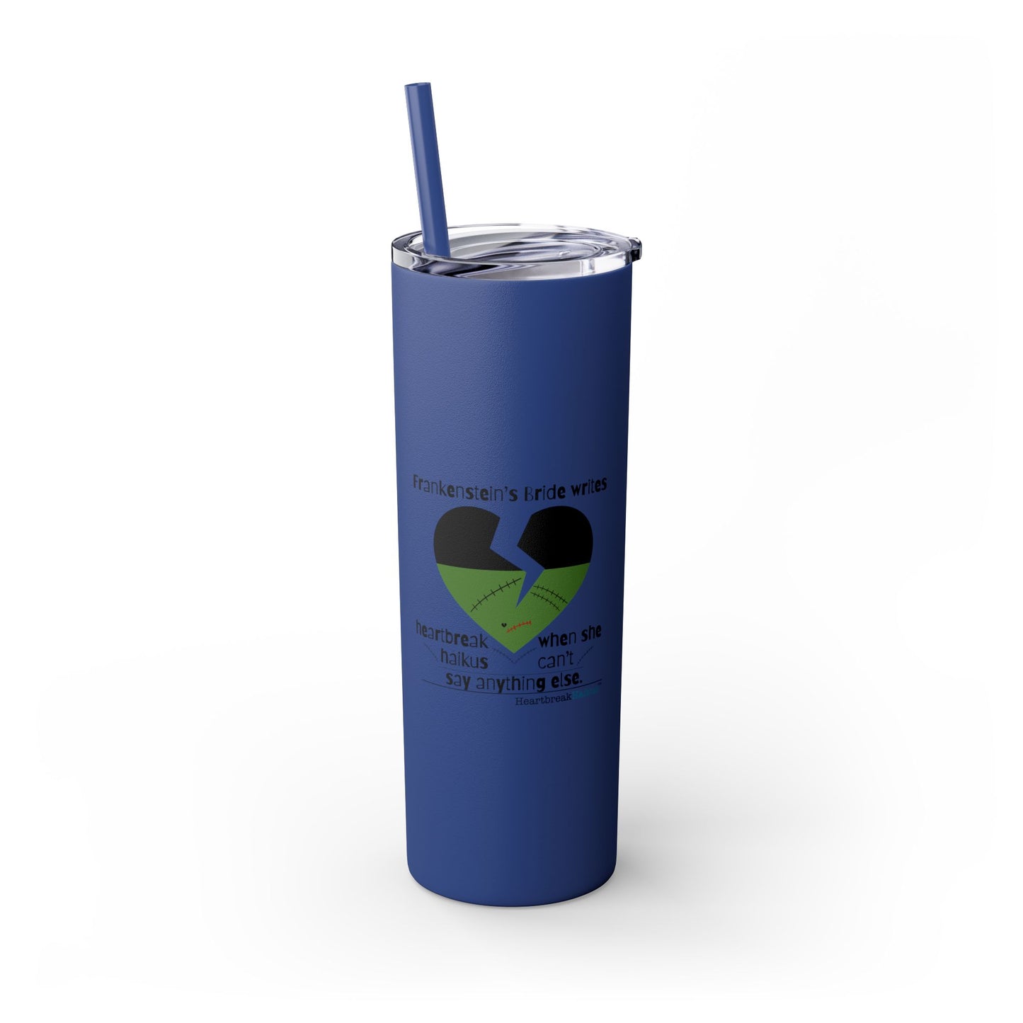 Frankenstein's Bride Writes Heartbreak Haikus - Skinny Venti Tumbler with Eco-Friendly, Reusable, Matching Straw, 20oz