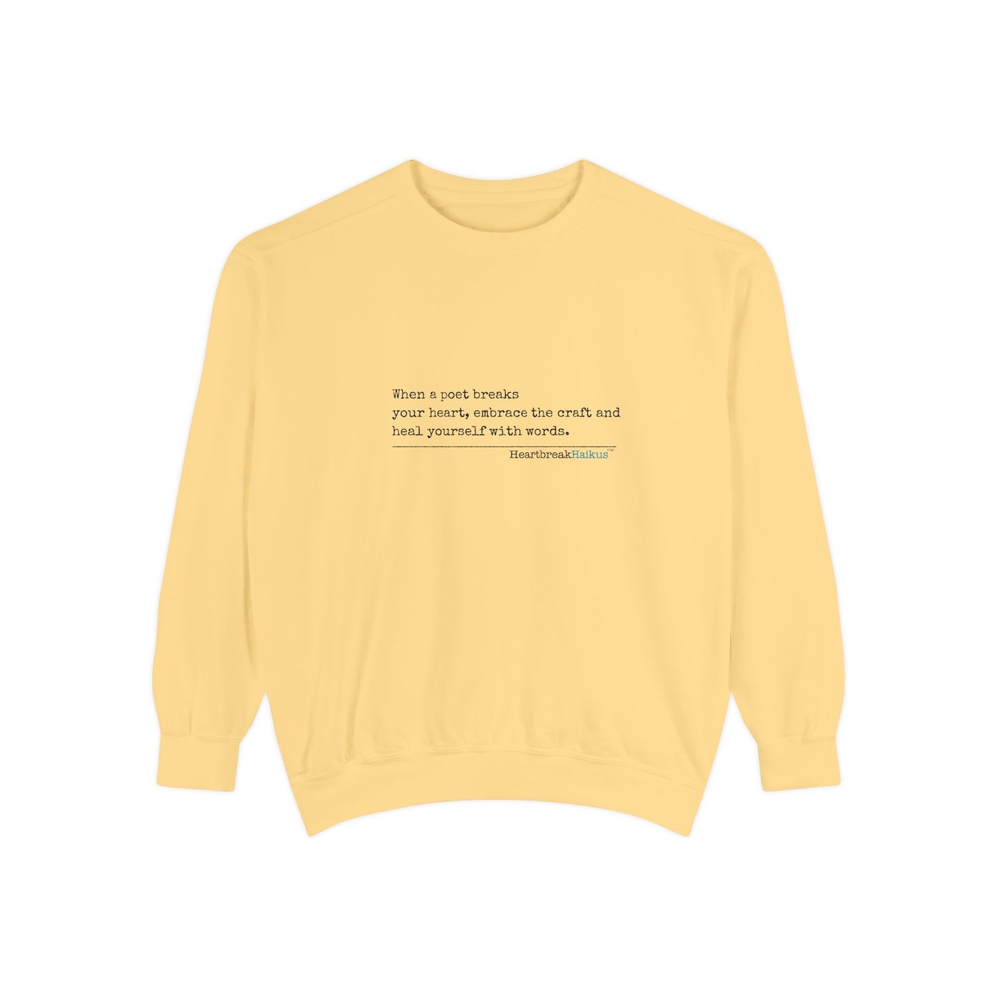 Discover healing from heartbreak with our unisex garment-dyed sweatshirt, perfect for embracing poetry and moving forward after a breakup. divorce gift, breakup gift, funny, heartbreak, healing, poetry, empowerment gift