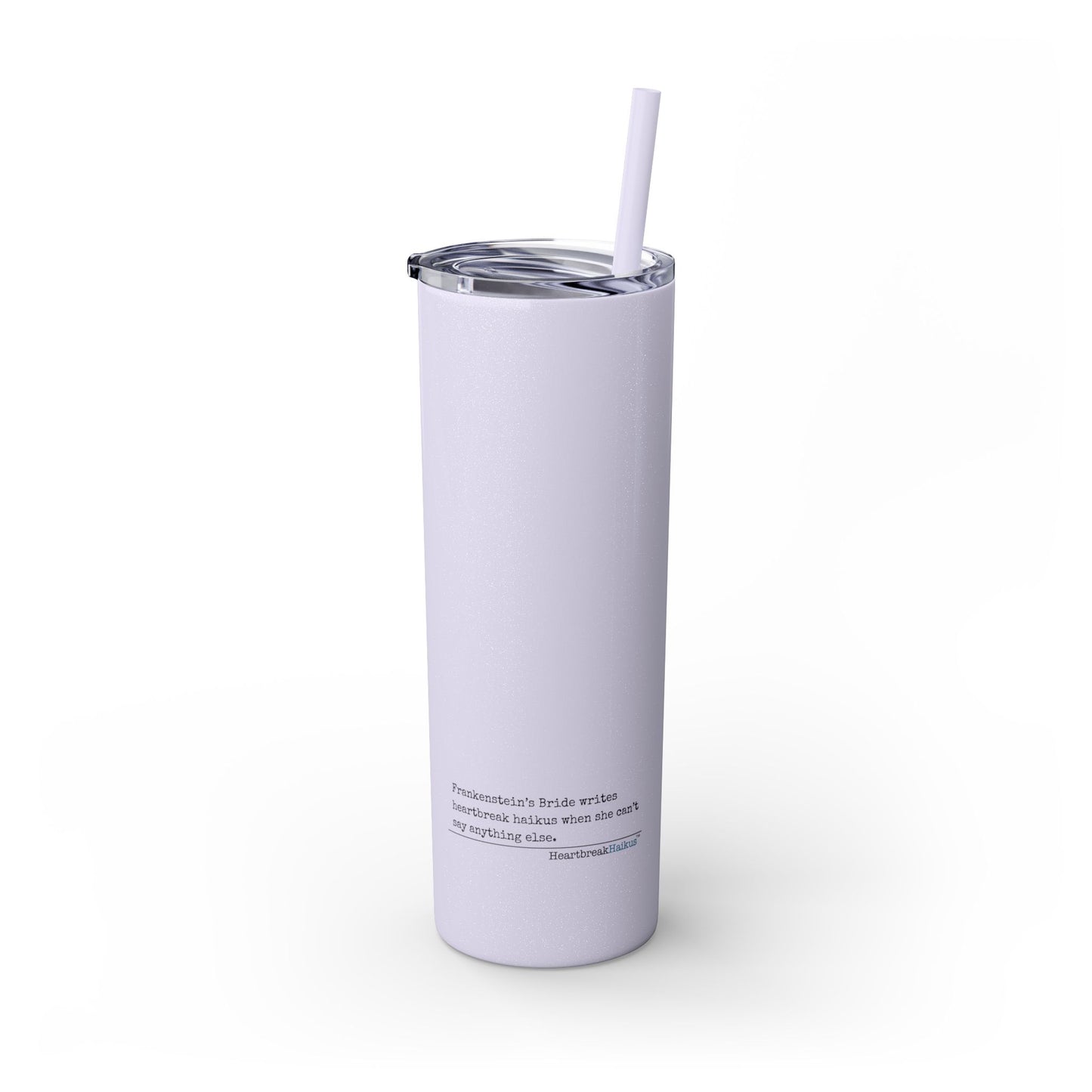 Frankenstein's Bride Writes Heartbreak Haikus - Skinny Venti Tumbler with Eco-Friendly, Reusable, Matching Straw, 20oz
