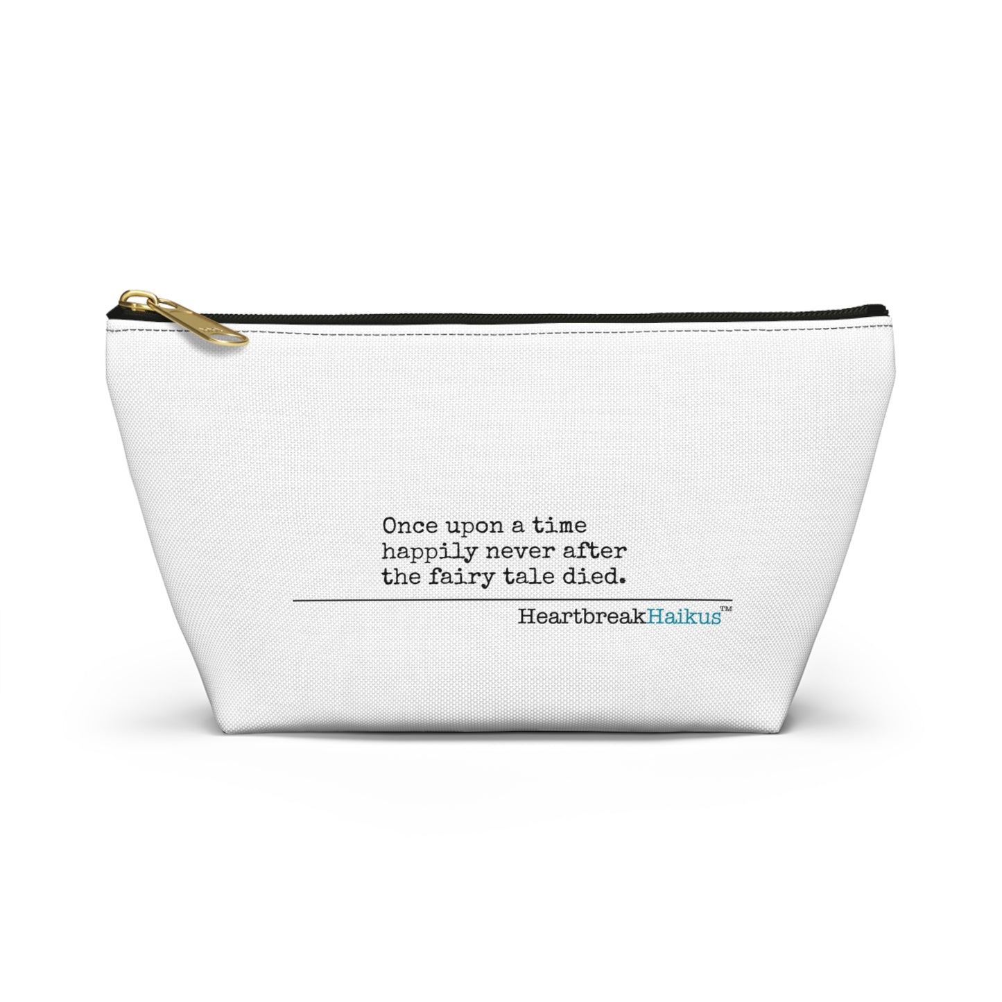 "Once upon a time...the fairy tale died." Accessory Pouch w T-bottom (2 sizes)