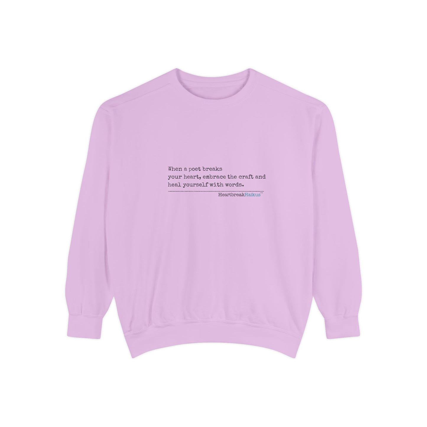 Discover healing from heartbreak with our unisex garment-dyed sweatshirt, perfect for embracing poetry and moving forward after a breakup. divorce gift, breakup gift, funny, heartbreak, healing, poetry, empowerment gift