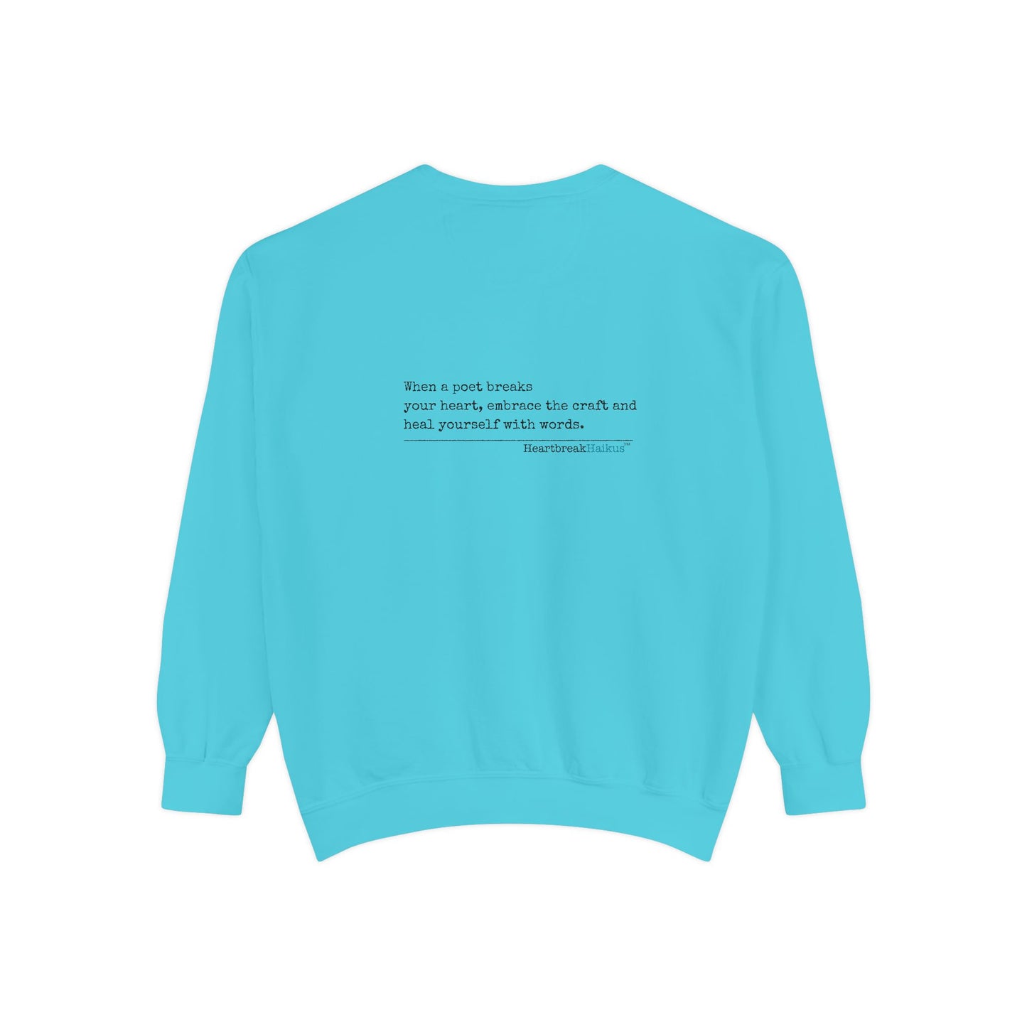Discover healing from heartbreak with our unisex garment-dyed sweatshirt, perfect for embracing poetry and moving forward after a breakup. divorce gift, breakup gift, funny, heartbreak, healing, poetry, empowerment gift