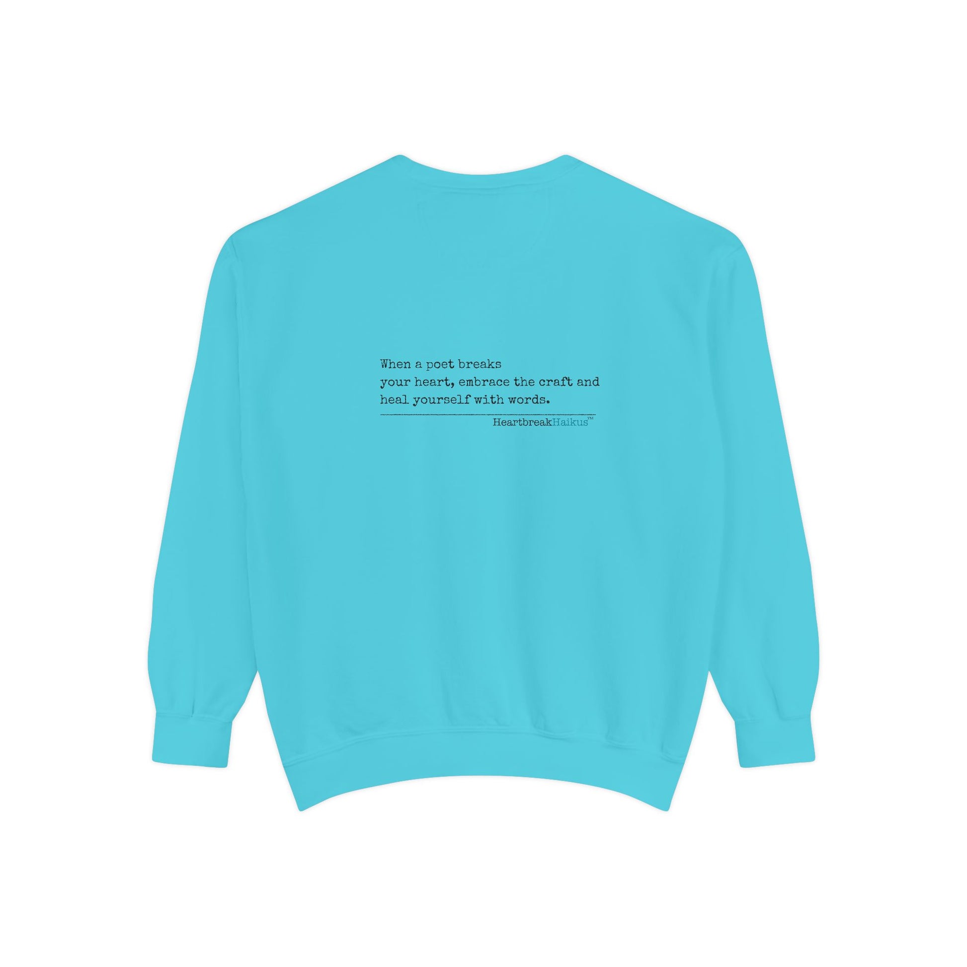 Discover healing from heartbreak with our unisex garment-dyed sweatshirt, perfect for embracing poetry and moving forward after a breakup. divorce gift, breakup gift, funny, heartbreak, healing, poetry, empowerment gift