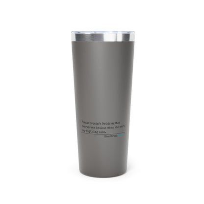 Frankenstein's Bride Writes Heartbreak Haiku - 22oz copper-insulated travel tumbler