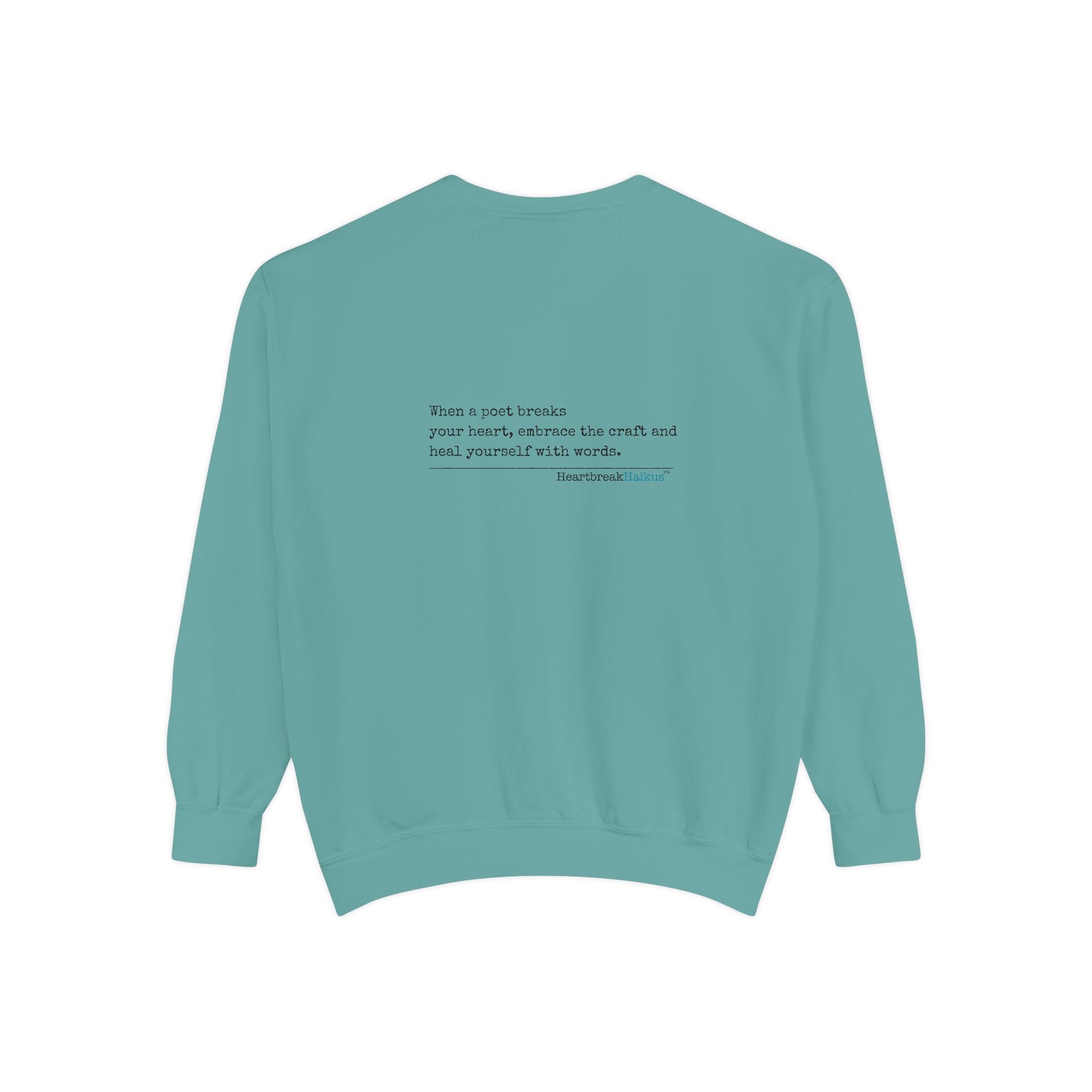 Discover healing from heartbreak with our unisex garment-dyed sweatshirt, perfect for embracing poetry and moving forward after a breakup. divorce gift, breakup gift, funny, heartbreak, healing, poetry, empowerment gift