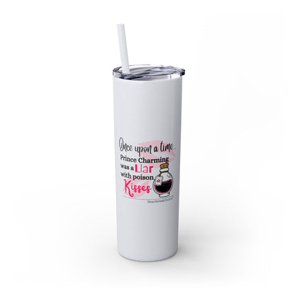 Prince Charming's Poison Kisses - Skinny Venti Tumbler with Eco-Friendly, Reusable, Matching Straw, 20oz
