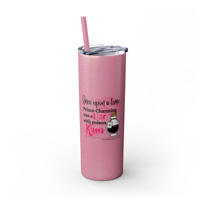 Prince Charming's Poison Kisses - Skinny Venti Tumbler with Eco-Friendly, Reusable, Matching Straw, 20oz