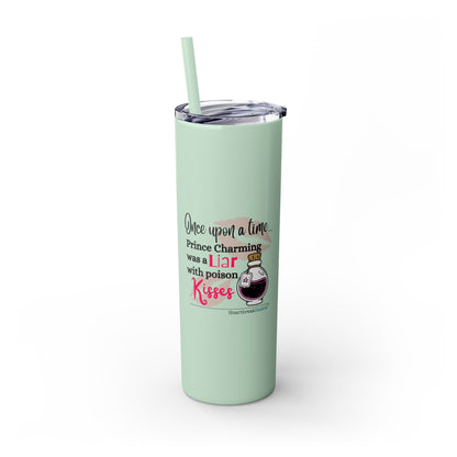 Prince Charming's Poison Kisses - Skinny Venti Tumbler with Eco-Friendly, Reusable, Matching Straw, 20oz