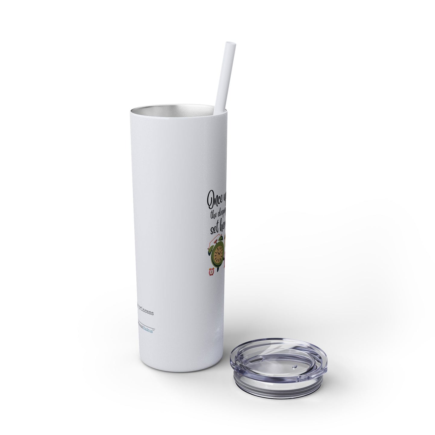 Sleeping Beauty's Alarm Haiku - Skinny Venti Tumbler with Eco-Friendly, Reusable, Matching Straw, 20oz