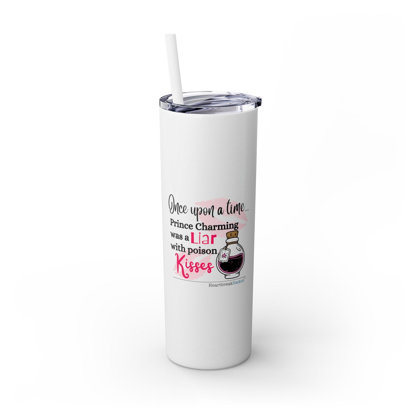 Prince Charming's Poison Kisses - Skinny Venti Tumbler with Eco-Friendly, Reusable, Matching Straw, 20oz