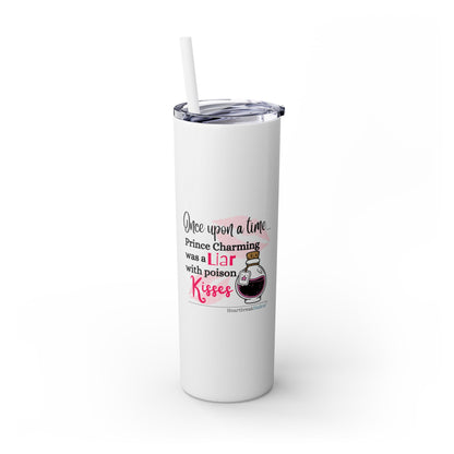 Prince Charming's Poison Kisses - Skinny Venti Tumbler with Eco-Friendly, Reusable, Matching Straw, 20oz