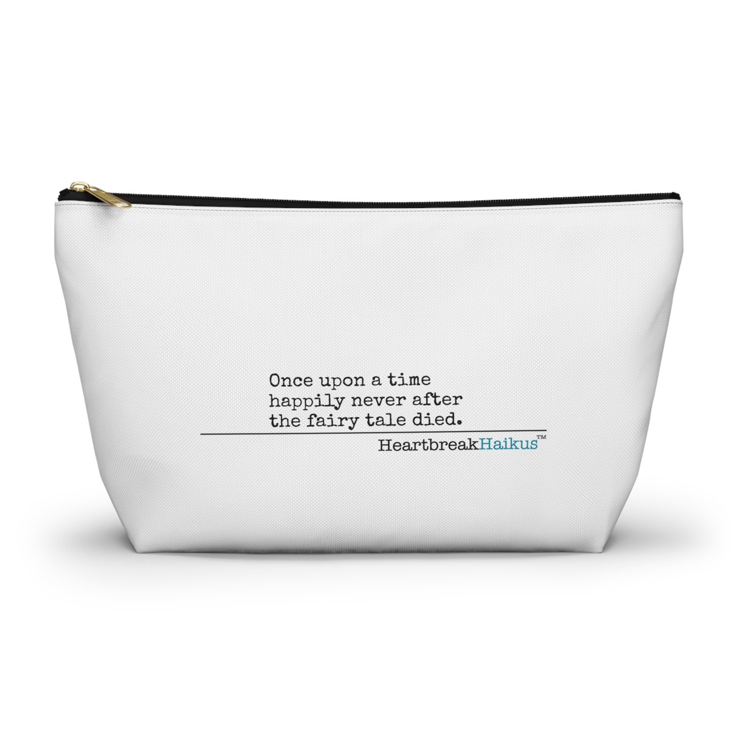 "Once upon a time...the fairy tale died." Accessory Pouch w T-bottom (2 sizes)