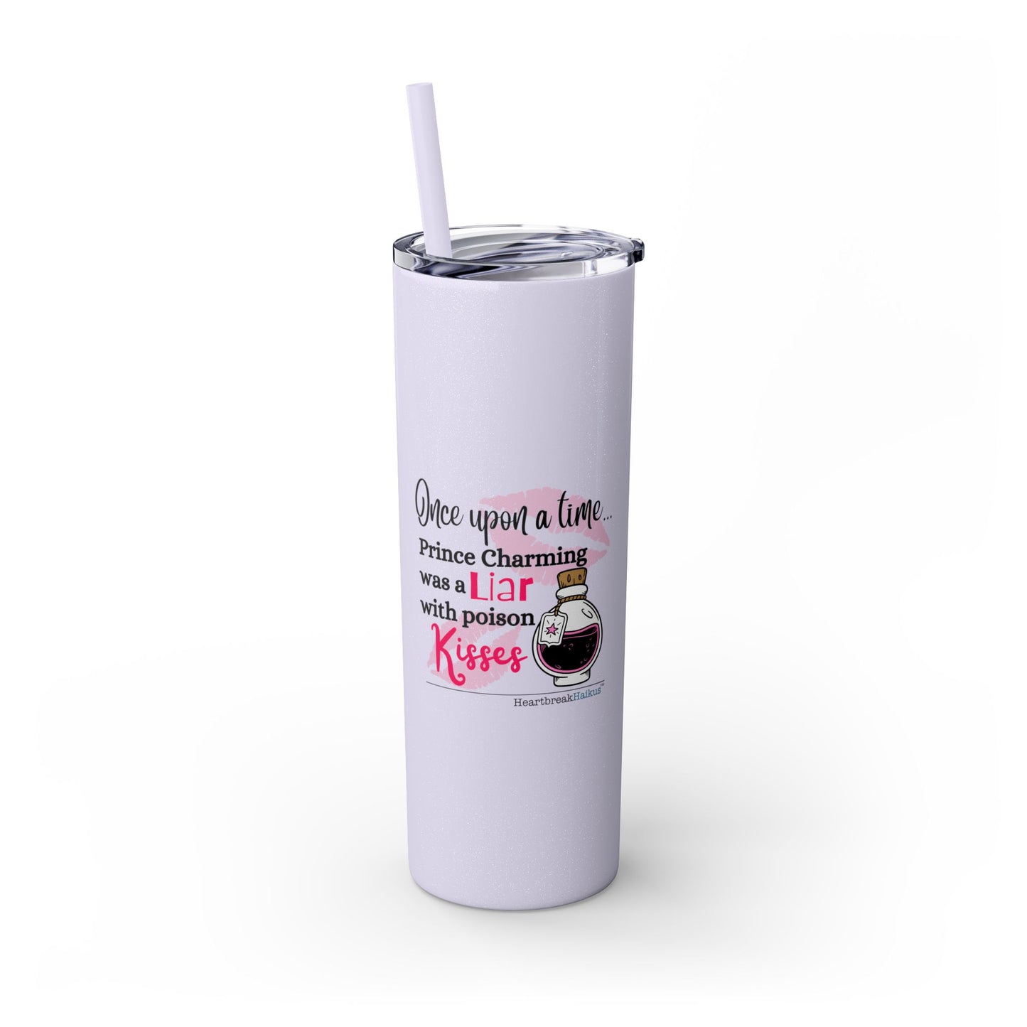Prince Charming's Poison Kisses - Skinny Venti Tumbler with Eco-Friendly, Reusable, Matching Straw, 20oz