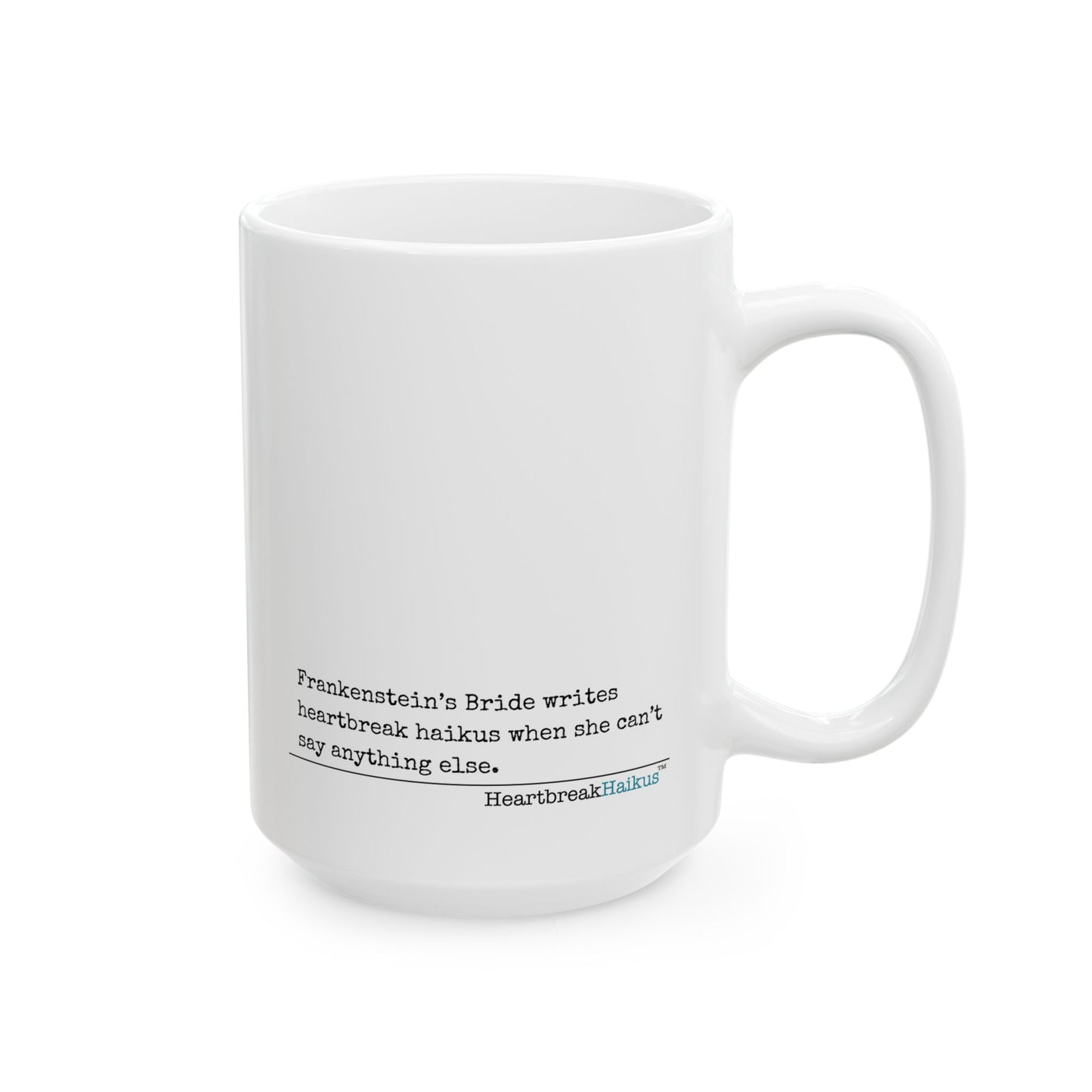 Frankenstein's Bride Writes Heartbreak Haiku - Ceramic Mug (11oz or 15oz)