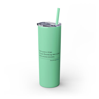 Prince Charming's Poison Kisses - Skinny Venti Tumbler with Eco-Friendly, Reusable, Matching Straw, 20oz