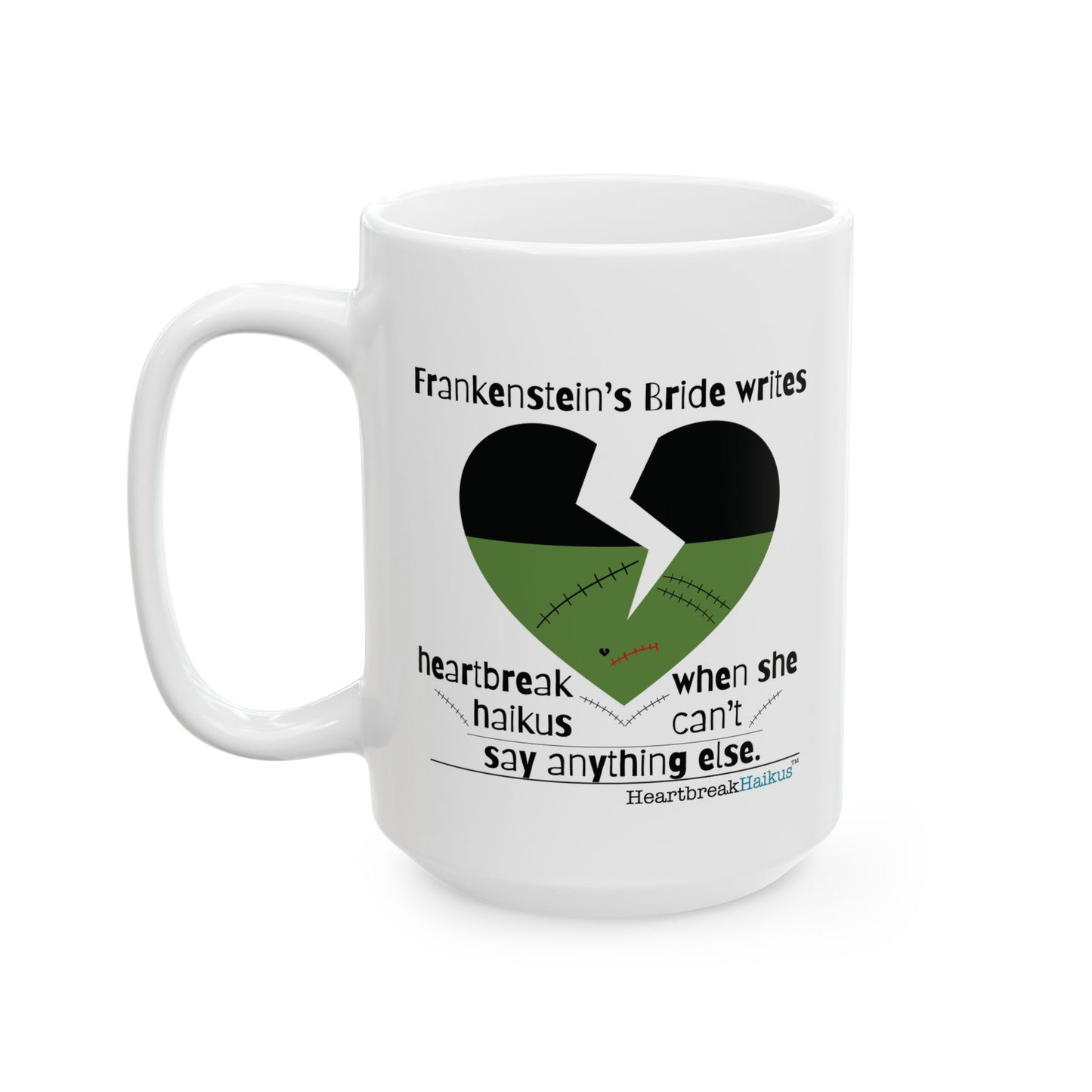 Frankenstein's Bride Writes Heartbreak Haiku - Ceramic Mug (11oz or 15oz)