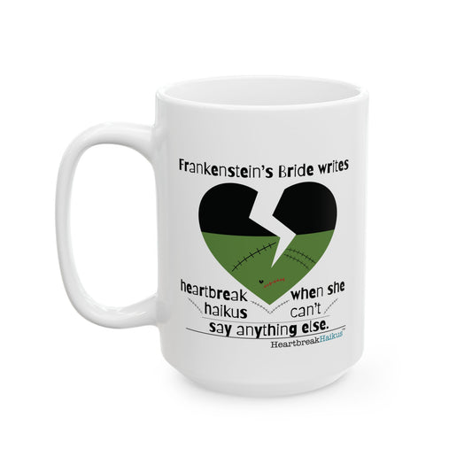 Frankenstein's Bride Writes Heartbreak Haiku - Ceramic Mug (11oz or 15oz)