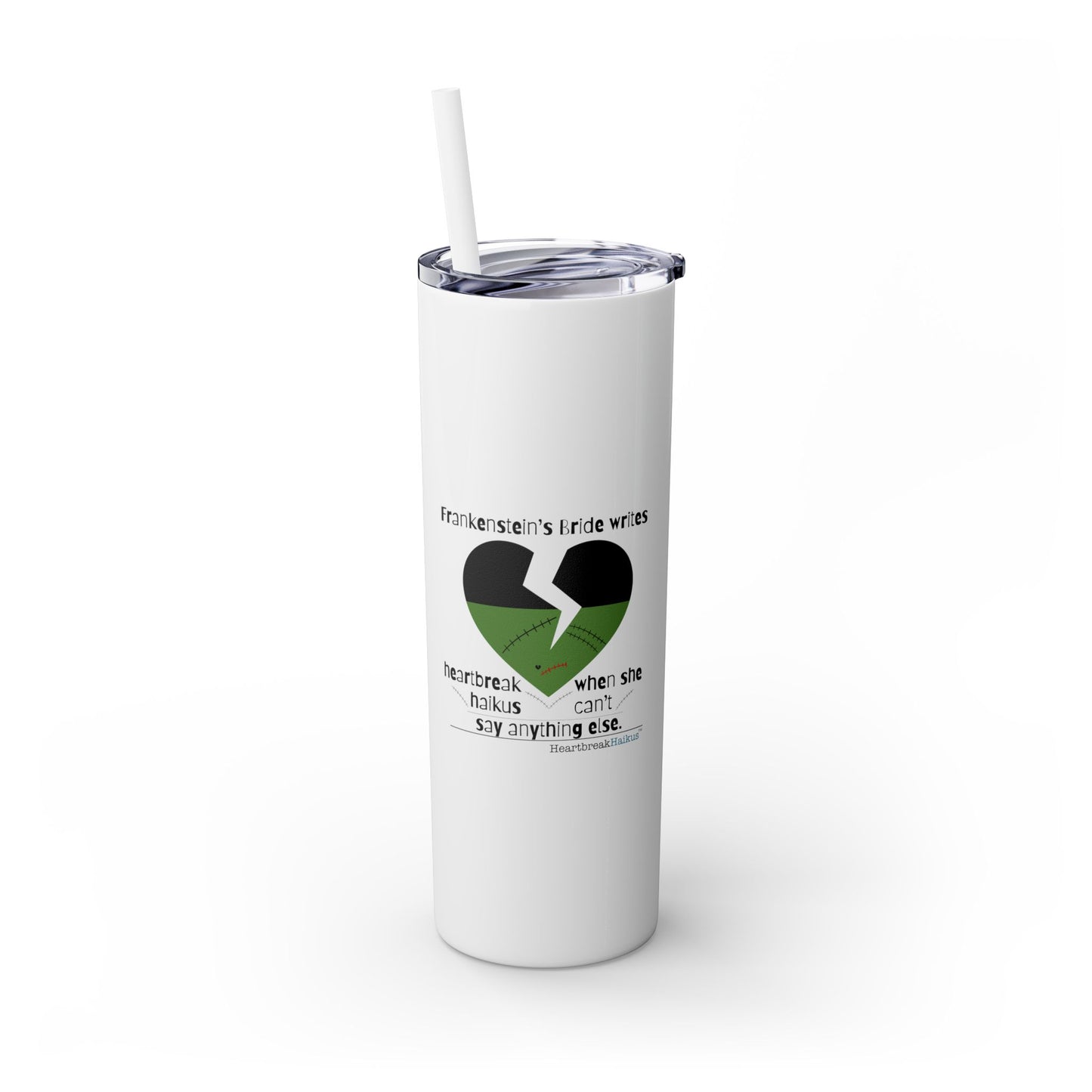 Frankenstein's Bride Writes Heartbreak Haikus - Skinny Venti Tumbler with Eco-Friendly, Reusable, Matching Straw, 20oz