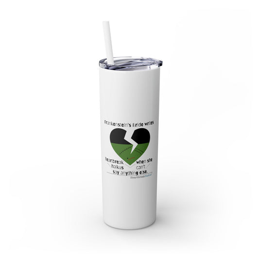 Frankenstein's Bride Writes Heartbreak Haikus - Skinny Venti Tumbler with Eco-Friendly, Reusable, Matching Straw, 20oz