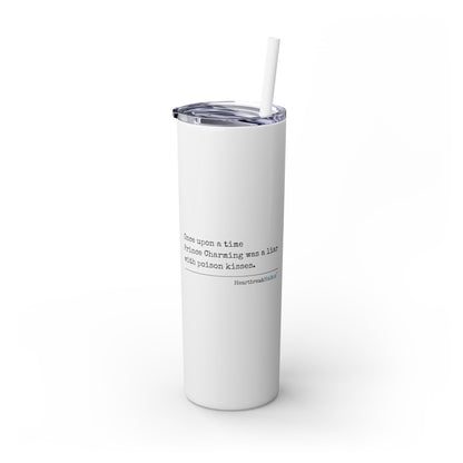 Prince Charming's Poison Kisses - Skinny Venti Tumbler with Eco-Friendly, Reusable, Matching Straw, 20oz