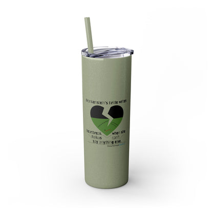 Frankenstein's Bride Writes Heartbreak Haikus - Skinny Venti Tumbler with Eco-Friendly, Reusable, Matching Straw, 20oz