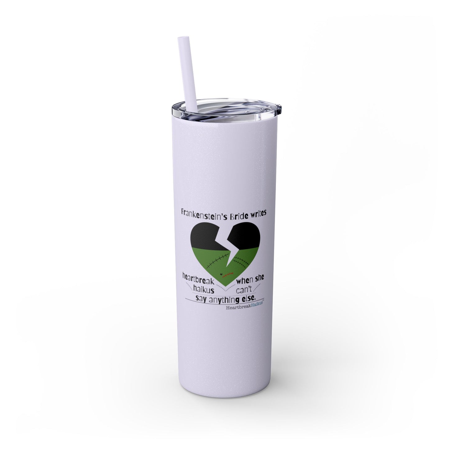 Frankenstein's Bride Writes Heartbreak Haikus - Skinny Venti Tumbler with Eco-Friendly, Reusable, Matching Straw, 20oz