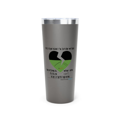 Frankenstein's Bride Writes Heartbreak Haiku - 22oz copper-insulated travel tumbler