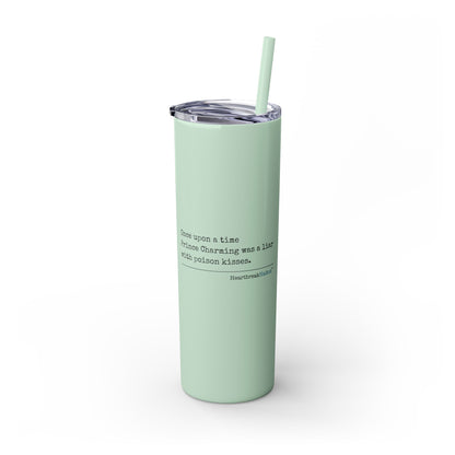 Prince Charming's Poison Kisses - Skinny Venti Tumbler with Eco-Friendly, Reusable, Matching Straw, 20oz