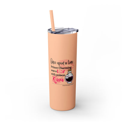 Prince Charming's Poison Kisses - Skinny Venti Tumbler with Eco-Friendly, Reusable, Matching Straw, 20oz
