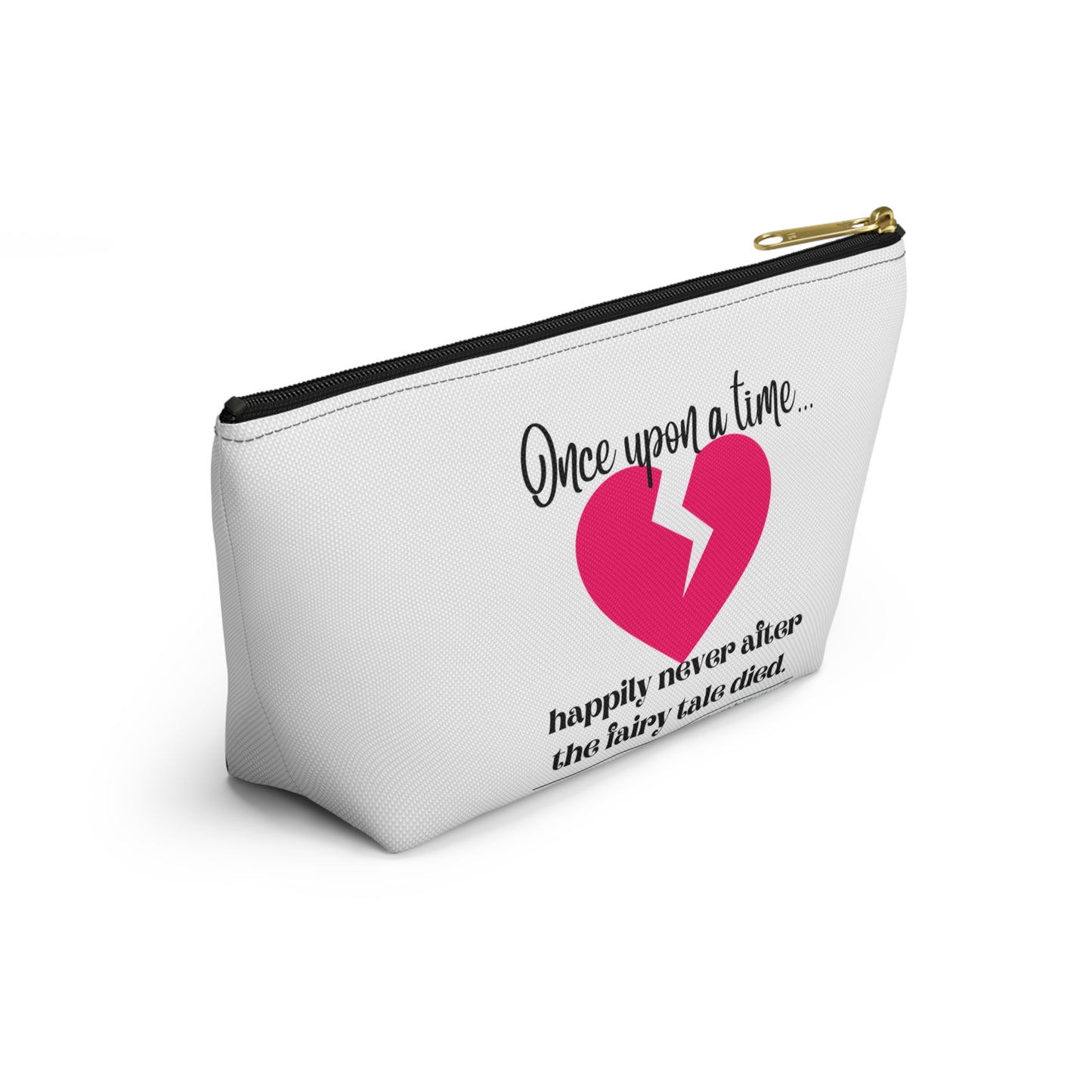 "Once upon a time...the fairy tale died." Accessory Pouch w T-bottom (2 sizes)