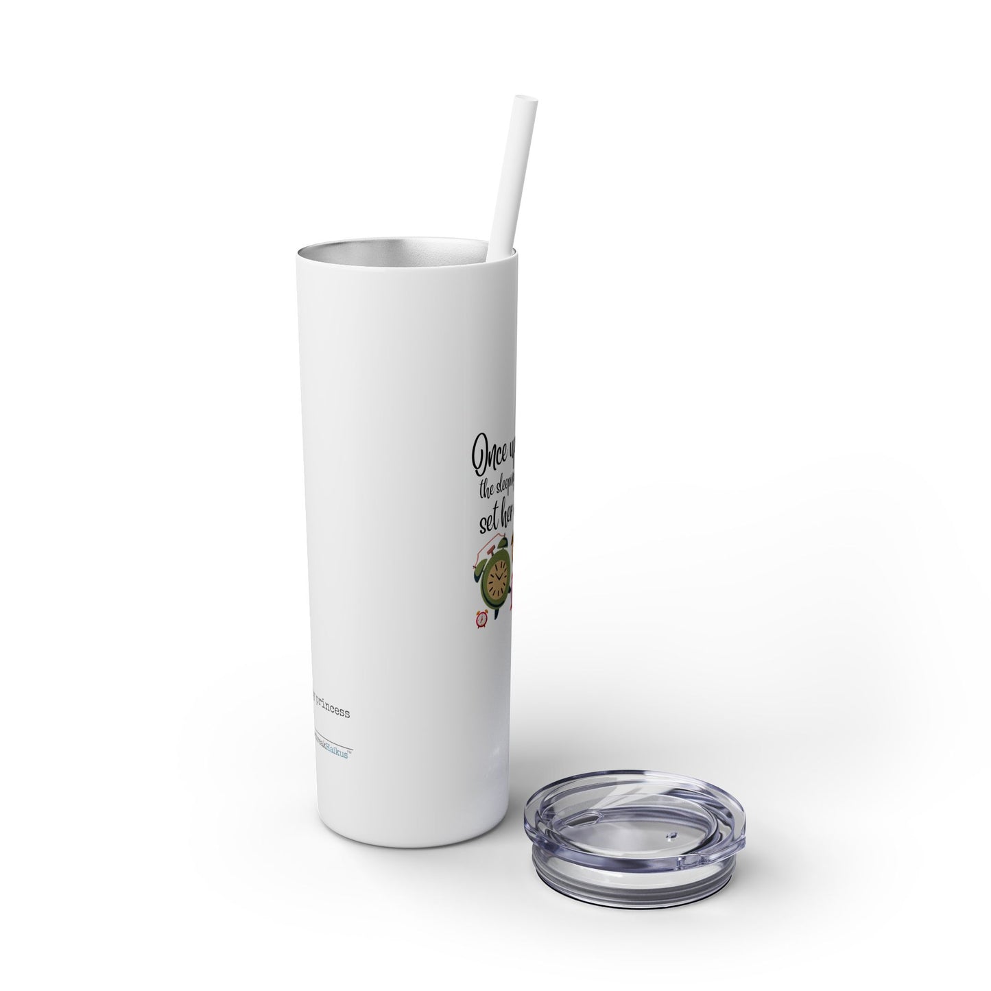 Sleeping Beauty's Alarm Haiku - Skinny Venti Tumbler with Eco-Friendly, Reusable, Matching Straw, 20oz